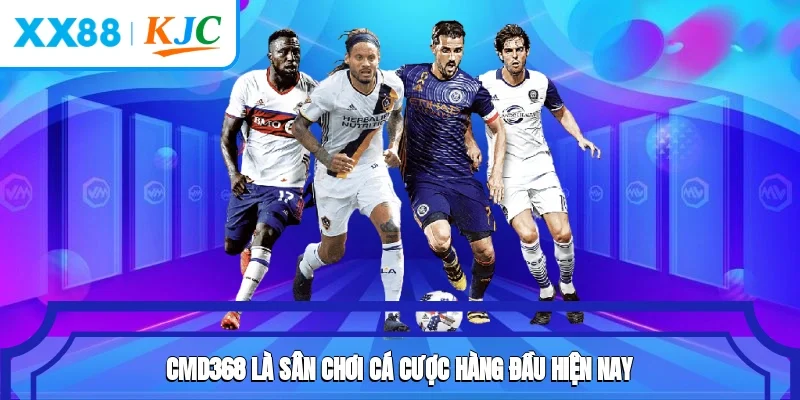 CMD368 là sân chơi cá cược hàng đầu hiện nay