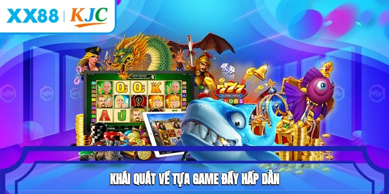 Khái quát về tựa game đầy hấp dẫn