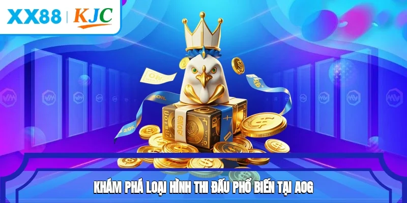 Khám phá loại hình thi đấu phổ biến tại AOG