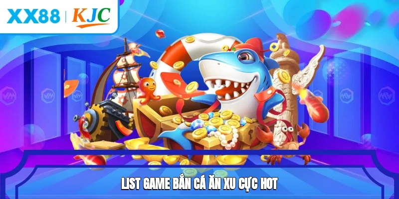 List game bắn cá ăn xu cực hot