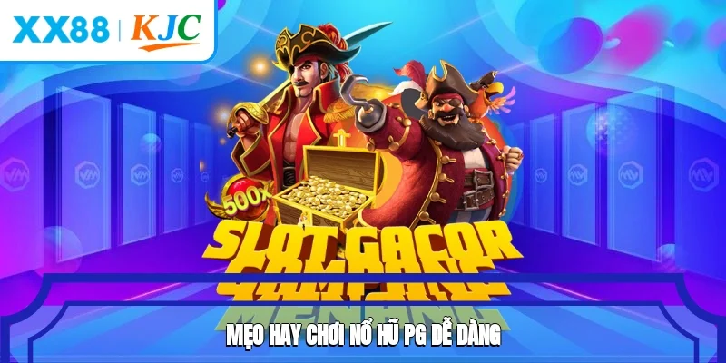 Mẹo hay chơi nổ hũ PG dễ dàng