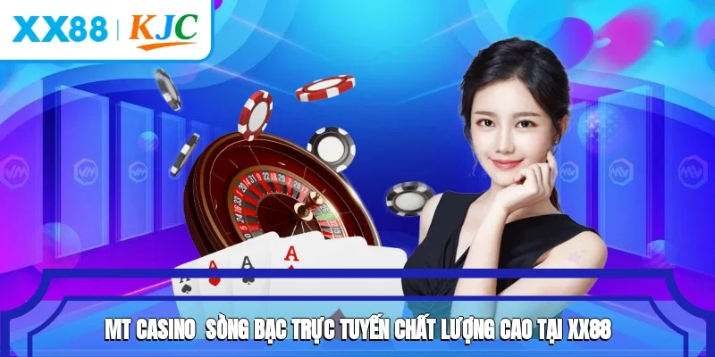 MT Casino - Sòng Bạc Trực Tuyến Chất Lượng Cao Tại XX88