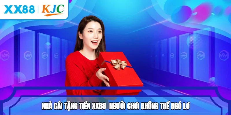 Nhà Cái Tặng Tiền XX88 - Người Chơi Không Thể Ngó Lơ