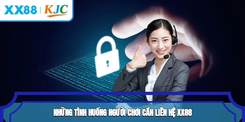 Những tình huống người chơi cần liên hệ XX88