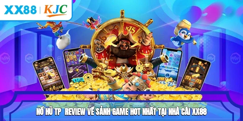 Nổ Hũ TP - Review Về Sảnh Game Hot Nhất Tại Nhà Cái XX88
