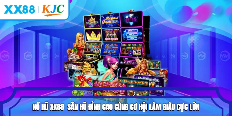 Nổ Hũ XX88 - Săn Hũ Đỉnh Cao Cùng Cơ Hội Làm Giàu Cực Lớn