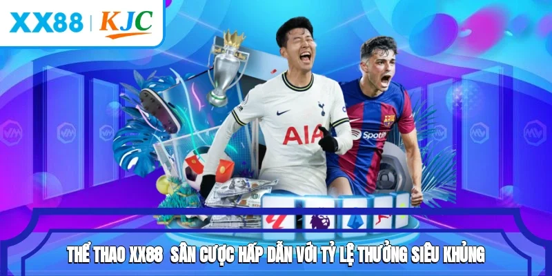 Thể Thao XX88 - Sân Cược Hấp Dẫn Với Tỷ Lệ Thưởng Siêu Khủng